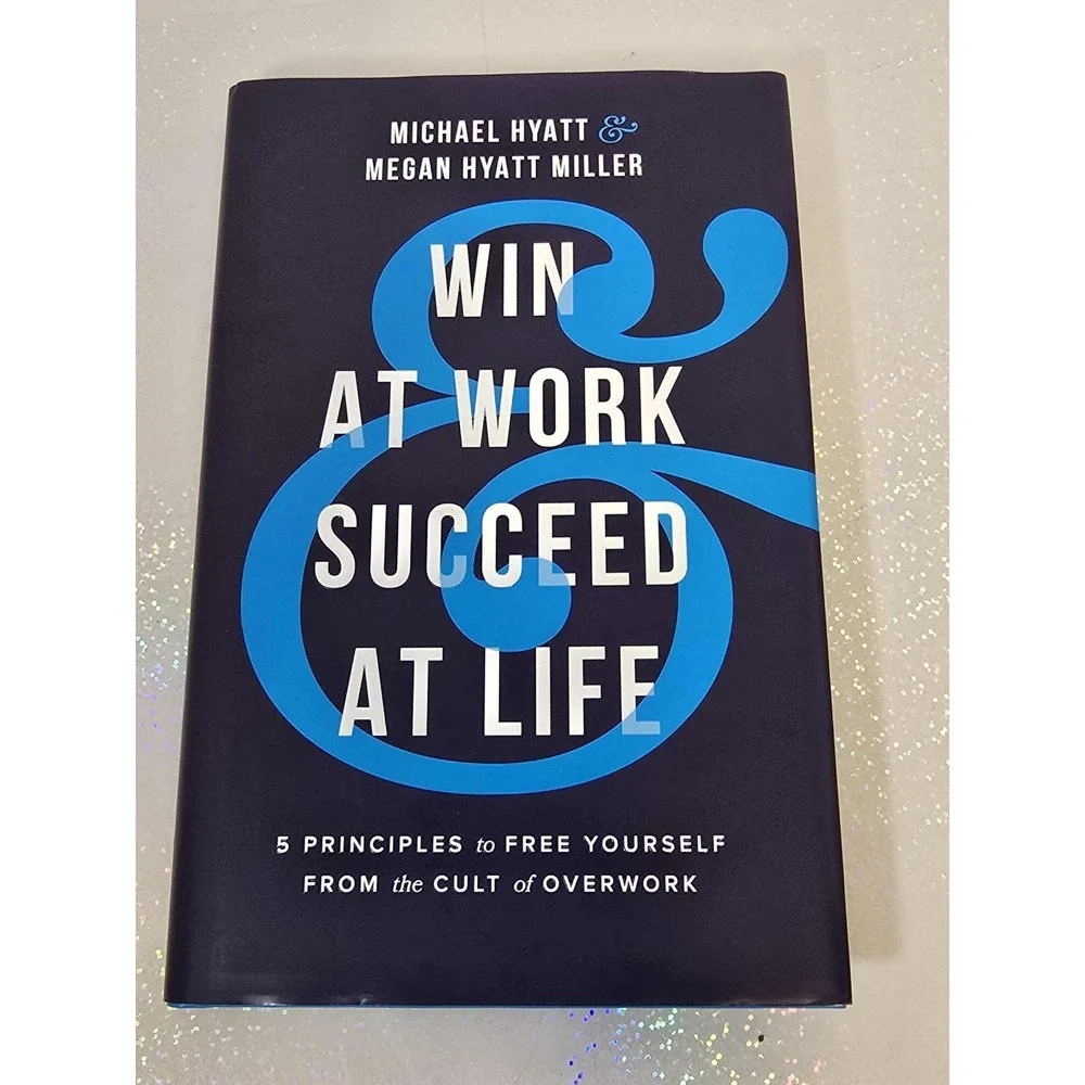 Win at Work and Succeed at Life : 5 Principles to Free Yourself from the Cult of